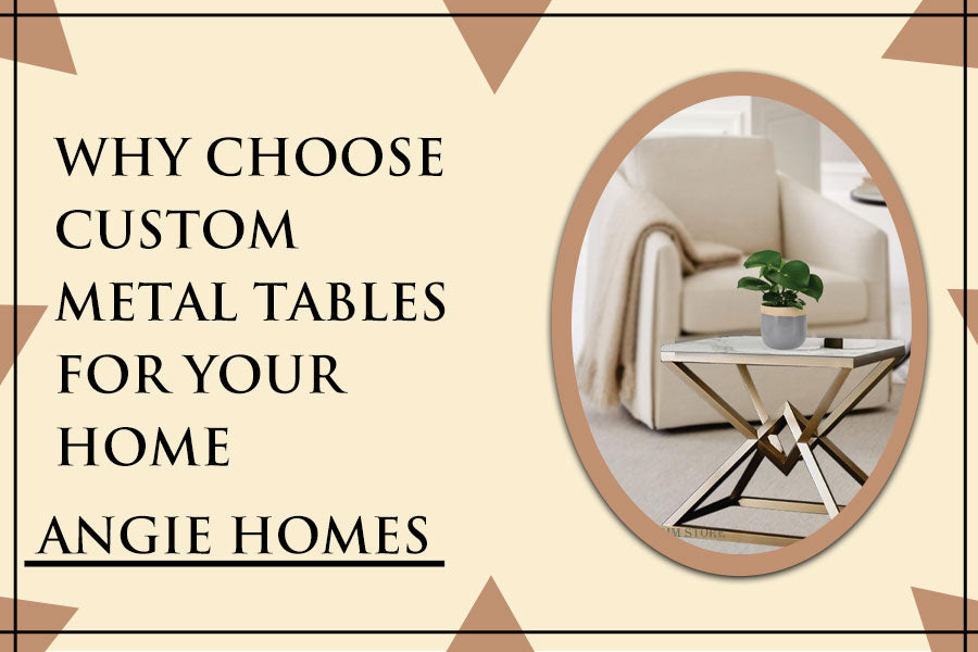 Why Choose Custom Metal Tables For Your Home