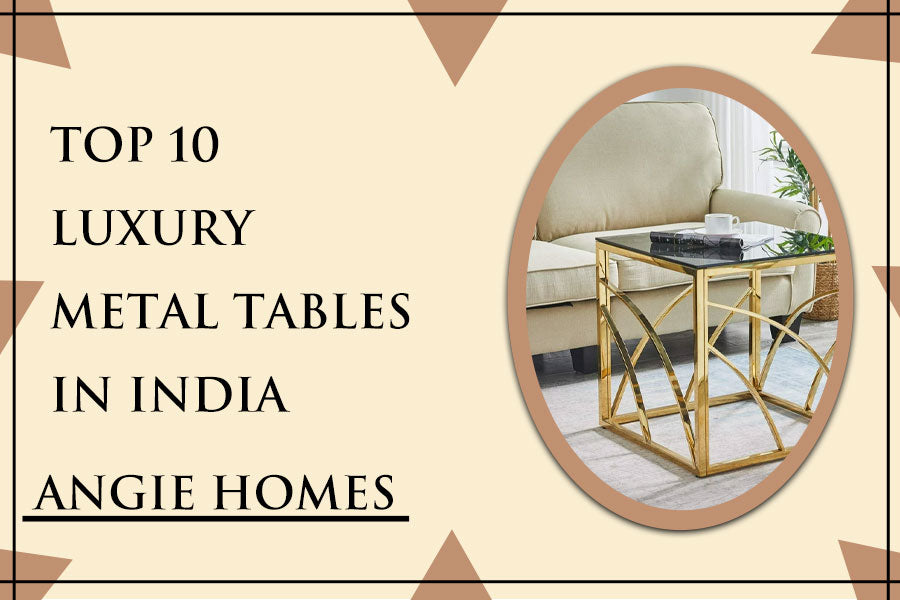 Top 10 Luxury Metal Tables in India