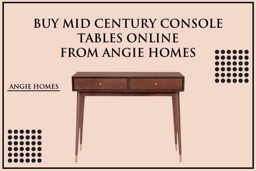 Buy Mid Century Console Tables Online from Angie Homes