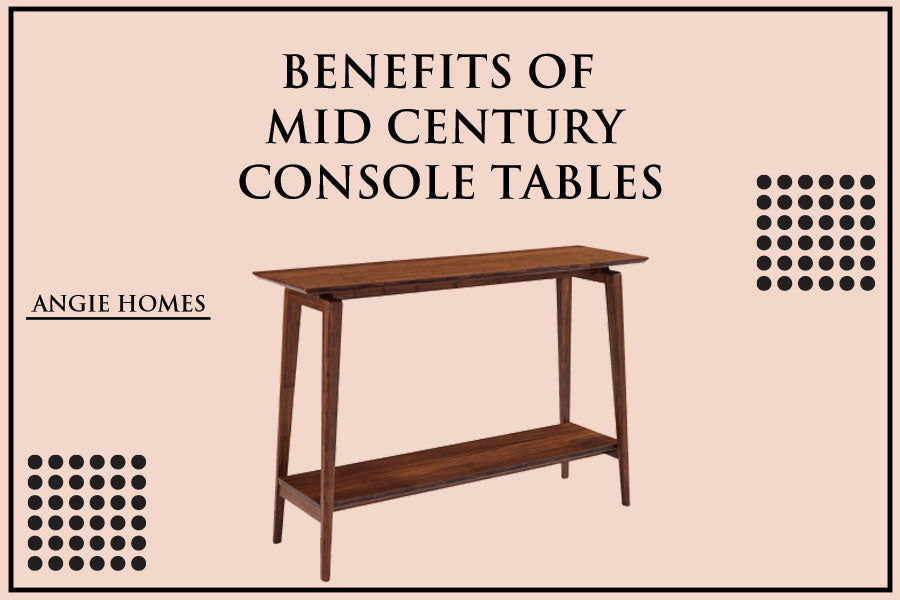 Benefits of Mid Century Console Tables