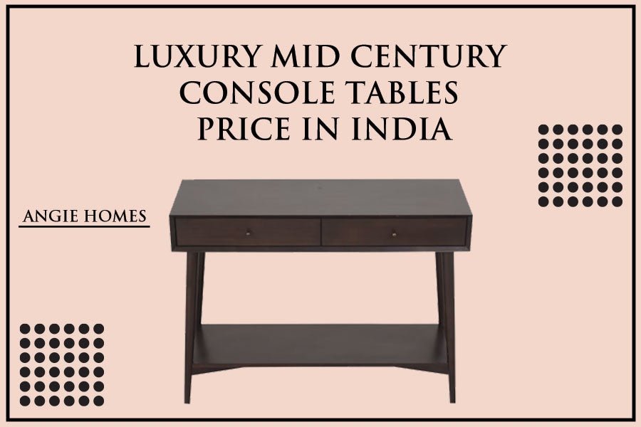 Luxury Mid Century Console Tables Price in India
