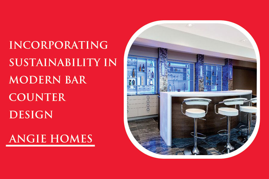 Incorporating Sustainability in Modern Bar Counter Design