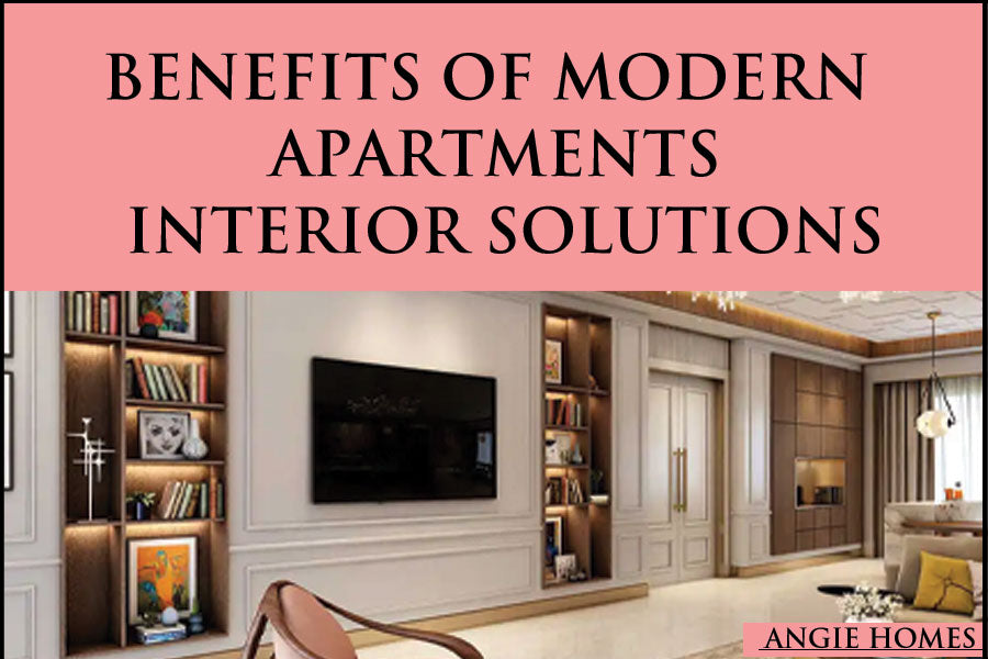 Benefits of Modern Apartments Interior Solutions