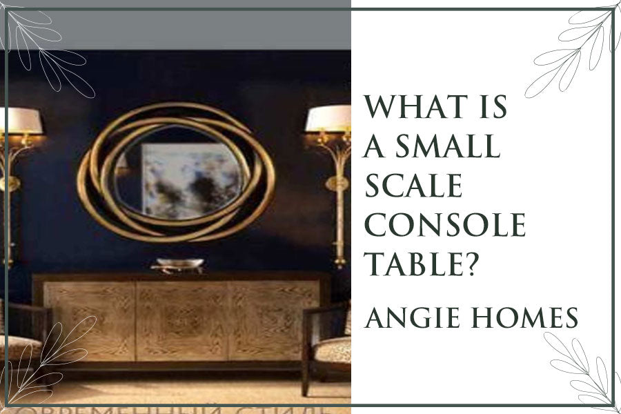 What is a Small Scale Console Table?