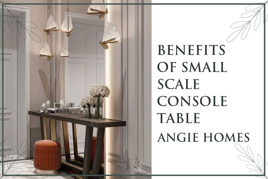 Benefits of Small Scale Console Table