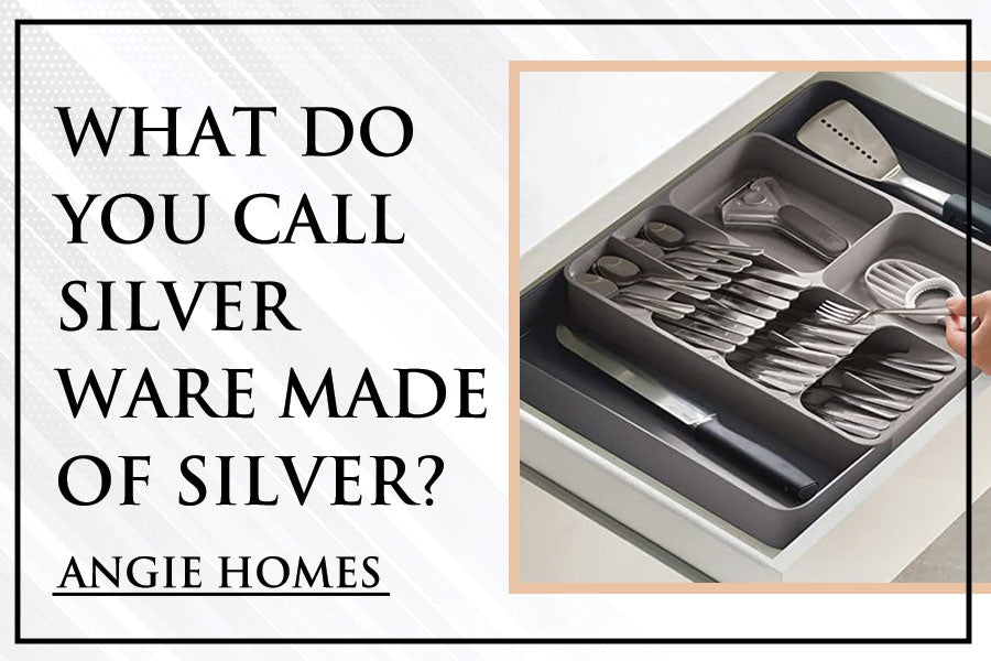 What Do You Call Silverware Made of Silver?