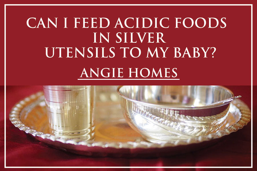 Can I Feed Acidic Foods In Silver Utensils To My Baby?
