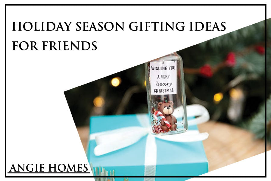 Holiday Season Gifting Ideas for Friends