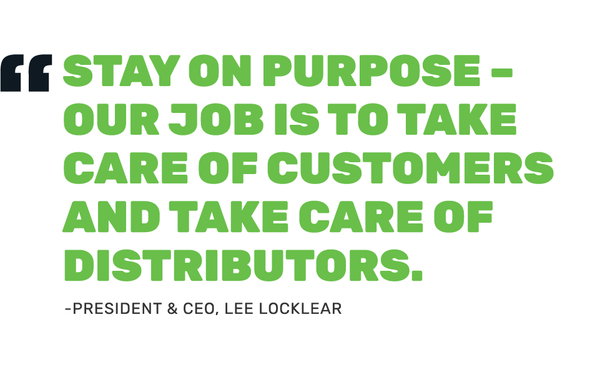 'Stay on purpose-our job is to take care of customers and take care of distributors.' -president & CEA, Lee Locklear
