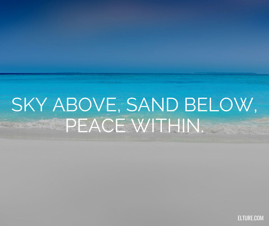  Sky above, sand below, peace within.