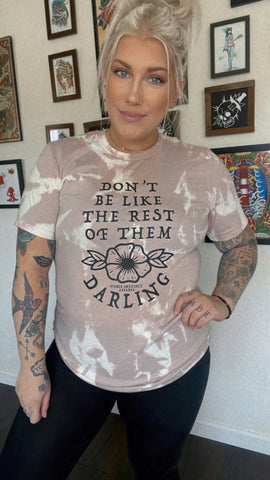 Don’t Be Like the Rest of Them Darling - Bleach Dyed Tee