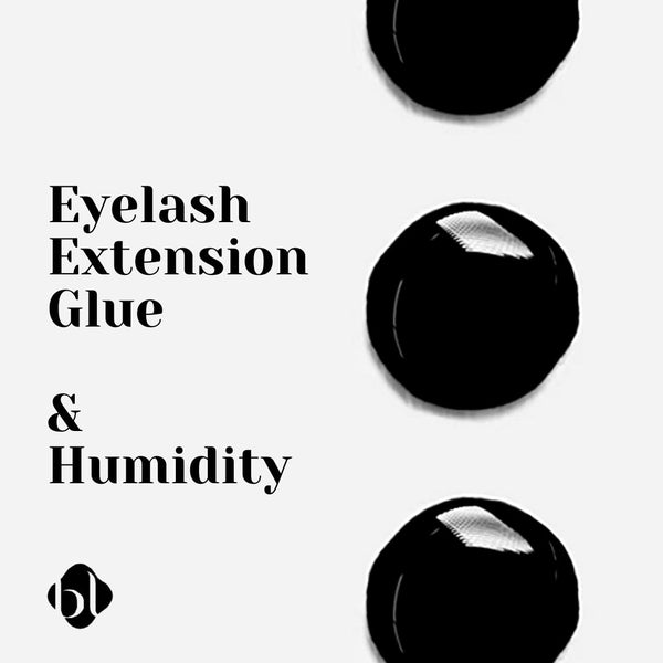 Eyelash Extension Glue and Humidity: Complete guideline