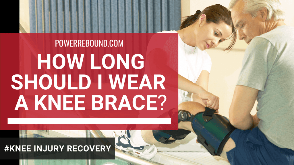 How Long Should I Wear a Knee Brace? & PowerRebound™