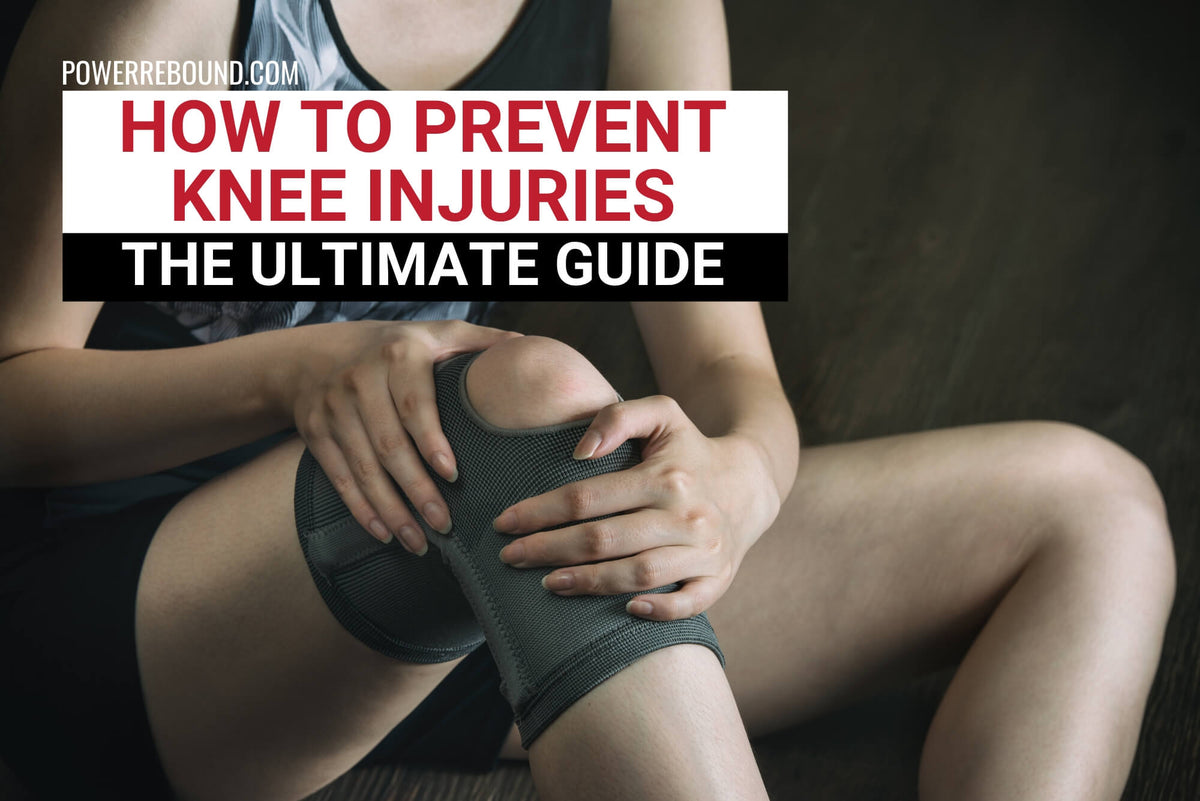 How to Prevent Knee Injuries: The Ultimate Guide & PowerRebound™