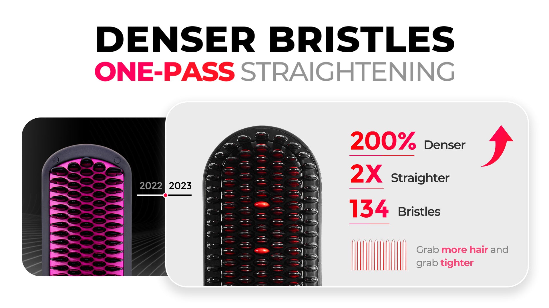 Denser Bristles one-pass straightenig