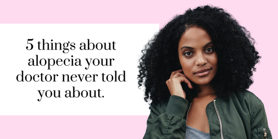 5 things your doctor has never told you about alopecia.