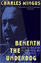 Beneath The Underdog - His Words as Composed by Mingus
