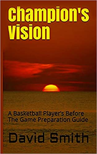 Champion's Vision: A Basketball Player’s Before The Game Preparation Guide
