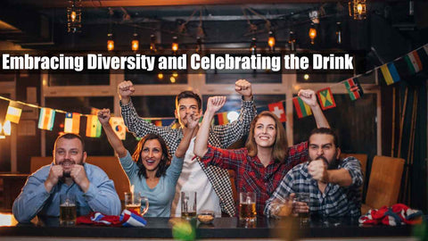 Embracing Diversity and Celebrating the Drink