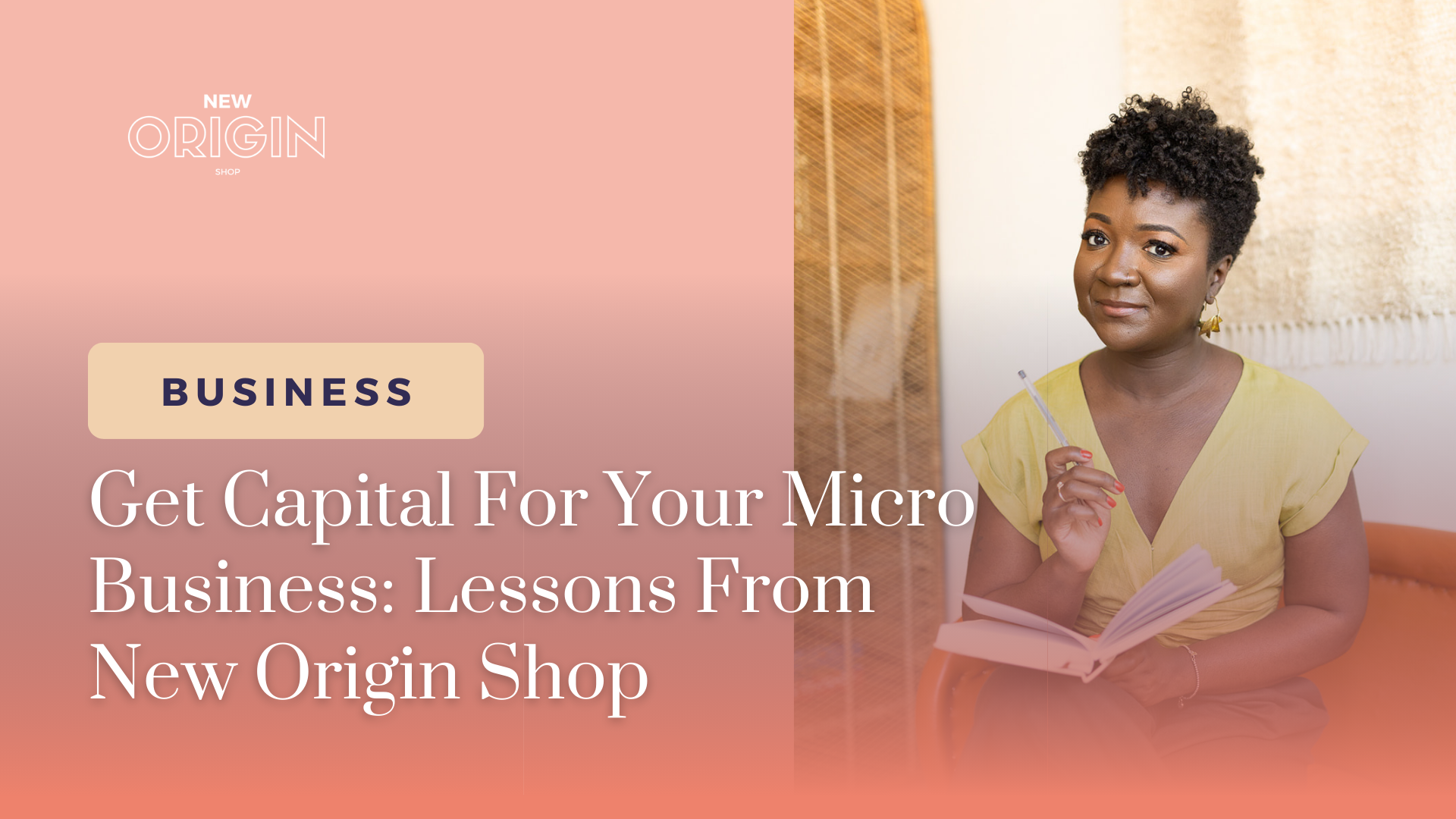header image of sierra holding a book and pen. text reads get capital for your micro businesses lesson from new origin shop