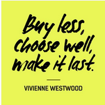 BUY LESS.CHOOOSE WELL.MAKE IT LAST