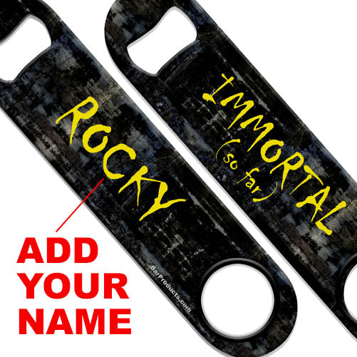 ADD YOUR NAME Speed Bottle Opener - Immortal (So Far)