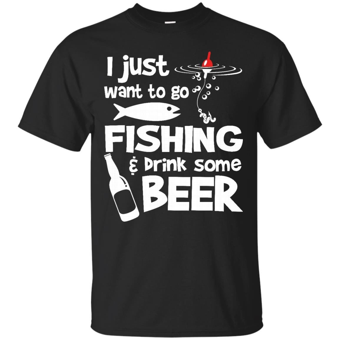 I Just Want To Go Fishing And Drink Some Beer T-shirt