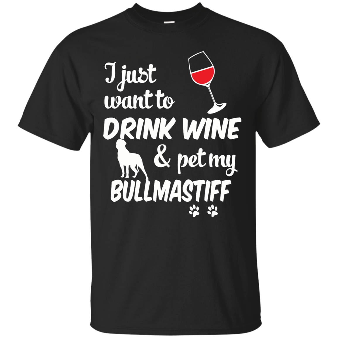 I Just Want To Drink Wine & Pet My Bullmastiff T-shirt