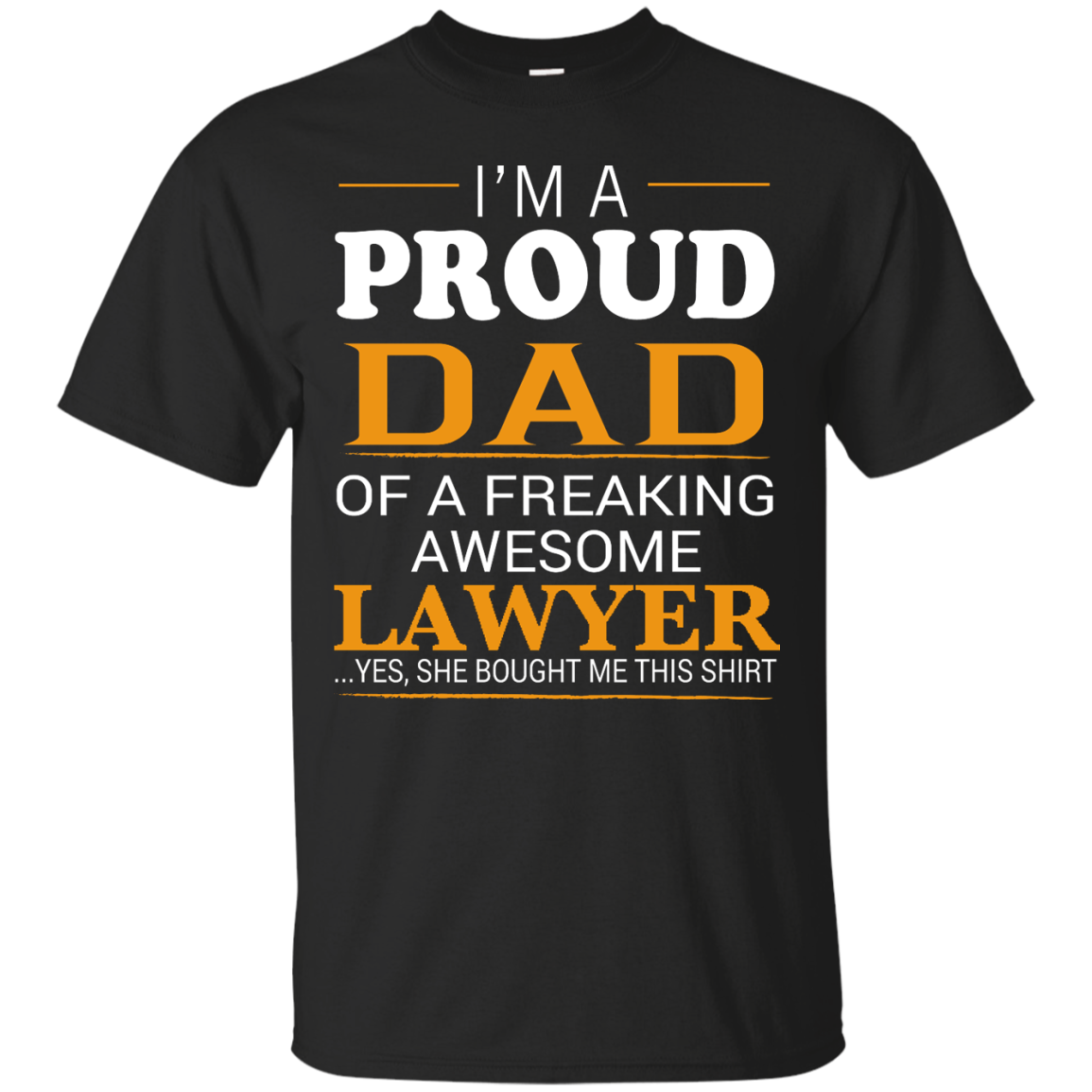 Proud Dad Of Freaking Awesome Lawyer She Bought Me This T Shirt