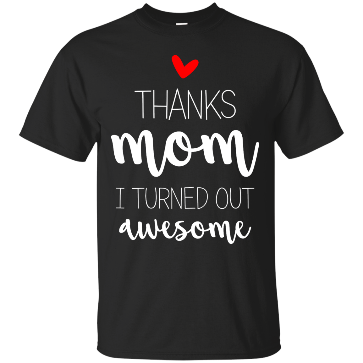 Thanks Mom I Turned Out Awesome - Mom Gifts T-shirt