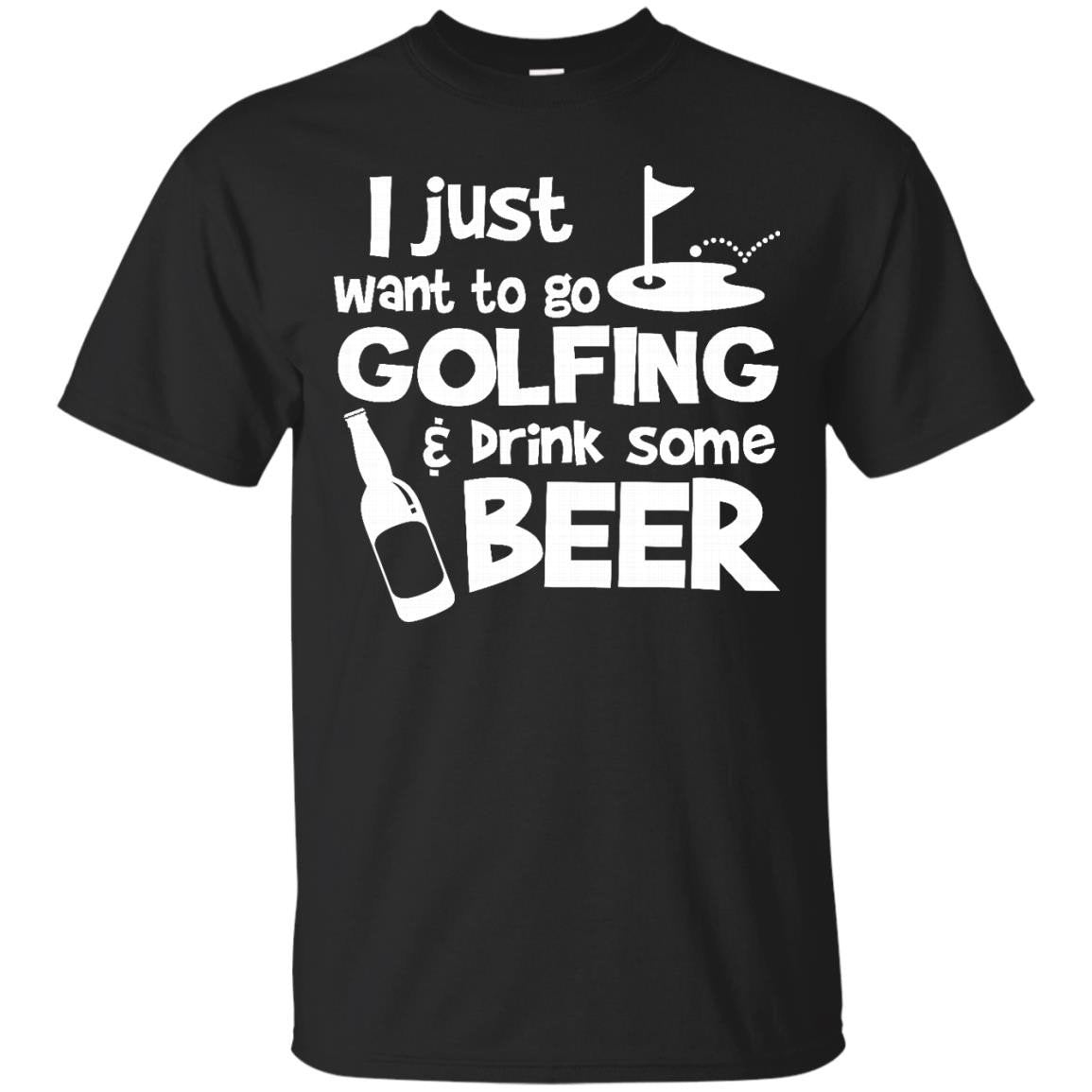 Just Want To Go Golfing And Drink Some Beer T Shirt