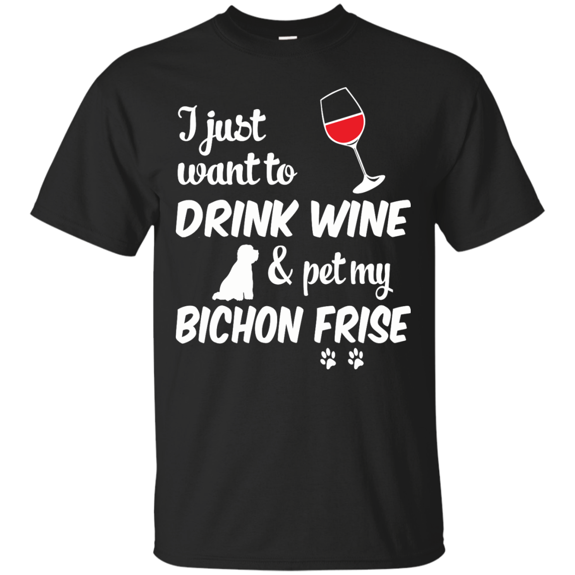 Just Want To Drink Wine & Pet My Bichon Frise T-shirt