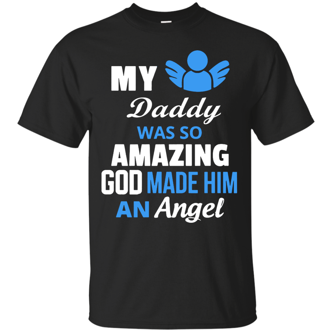 My Daddy Was Amazing God Made Him An Angel T-shirt