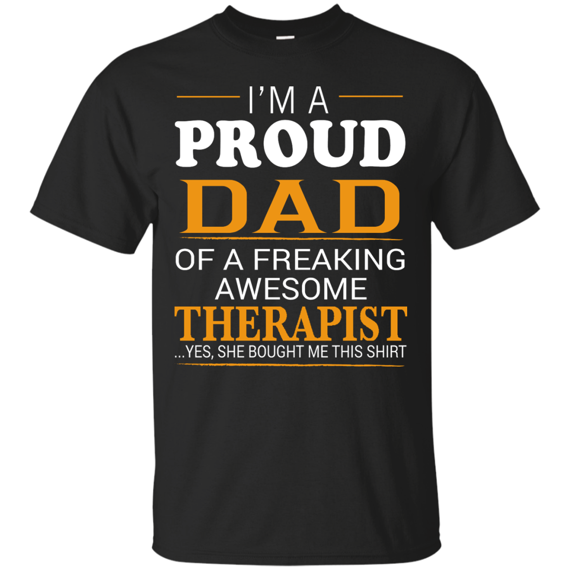 Proud Dad Of Freaking Awesome Therapist She Bought Me This T-shirt