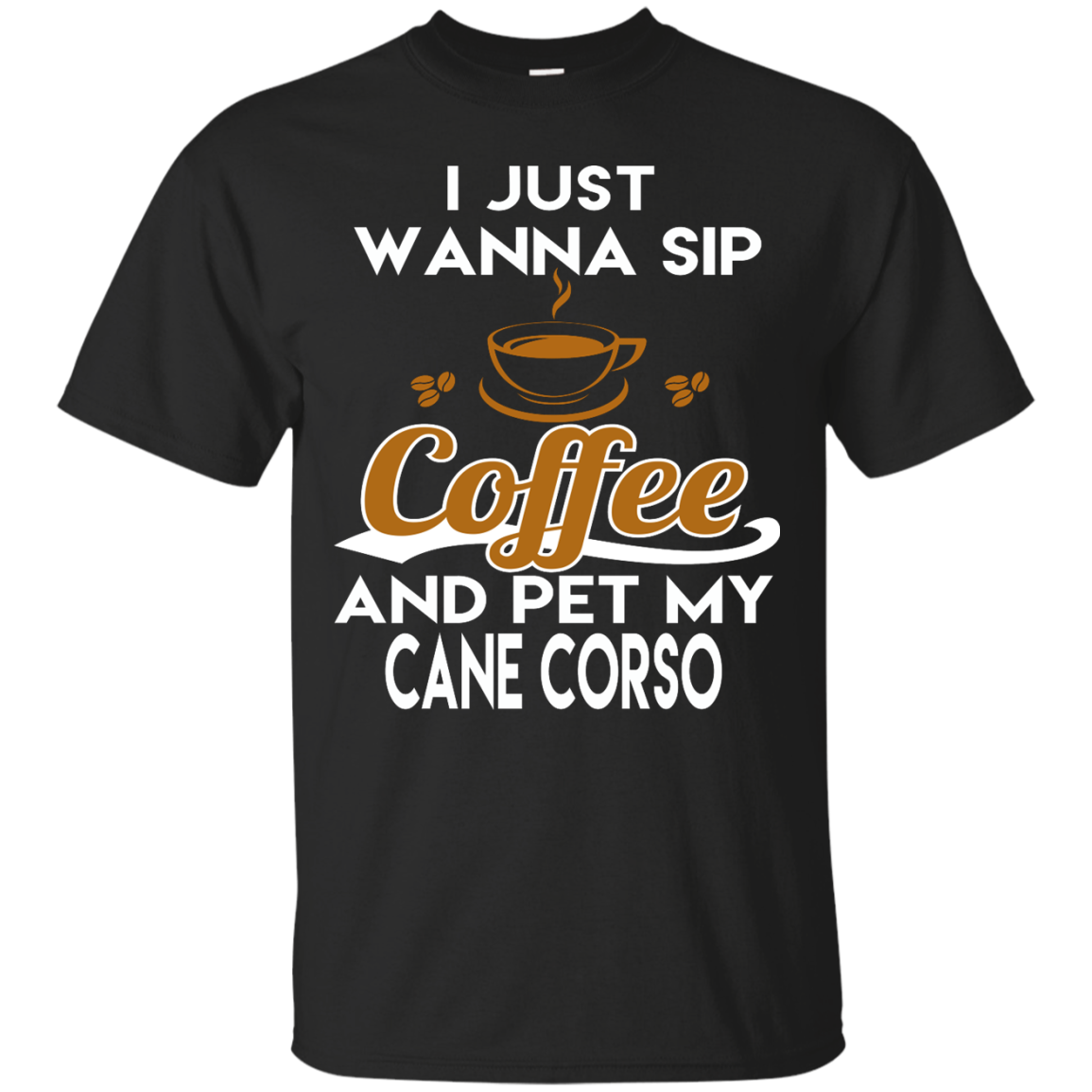 I Just Want To Sip Coffee & Pet My Cane Corsos T-shirt