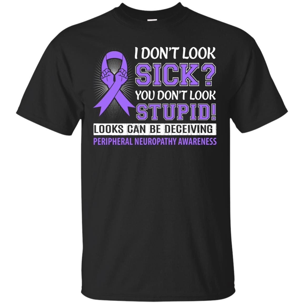 I Don?t Look Sick Peripheral Neuropathy Awareness T-shirt