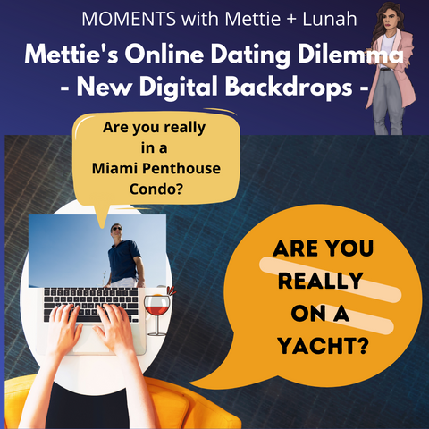 MOMENTS with Mettie + Lunah by Mettalusso. Mettie has all new digital dating dilemmas with enhanced digital backdrops now available.