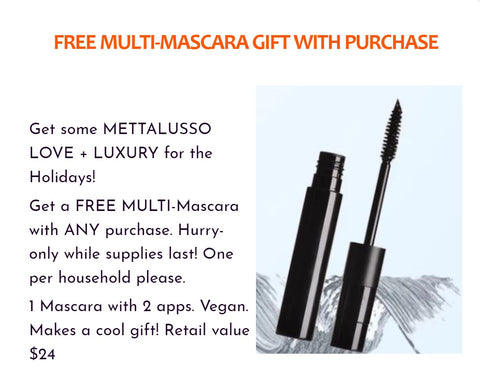 Free MULTI Mascar by METTALUSSO with ANY Purchase While Supplies Last!