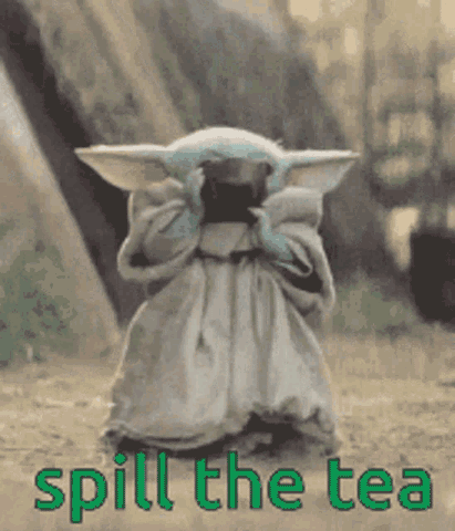 Image is a GIF of Baby Yoda sipping broth with the words "Spill The Tea" written at the bottom