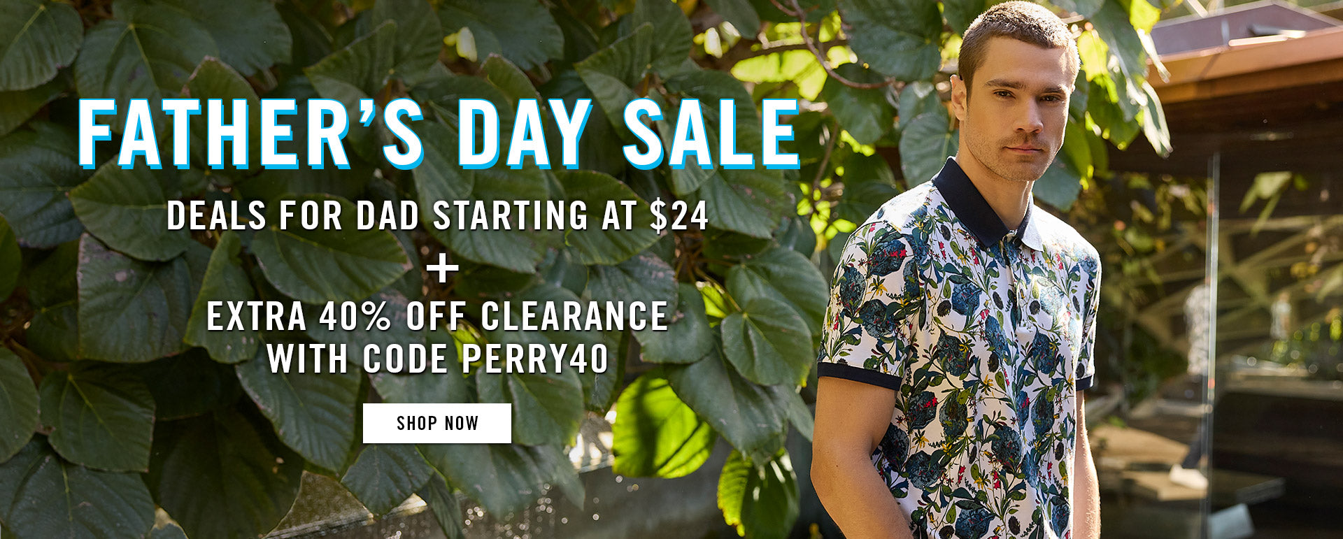 fathers day sale - DEALS FOR DAD STARTING AT $24| extra 40% off clearance with code PERRY40 | SHOP NOW