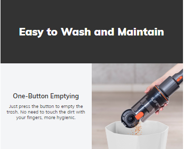 easy to wash and maintain - one button emptying