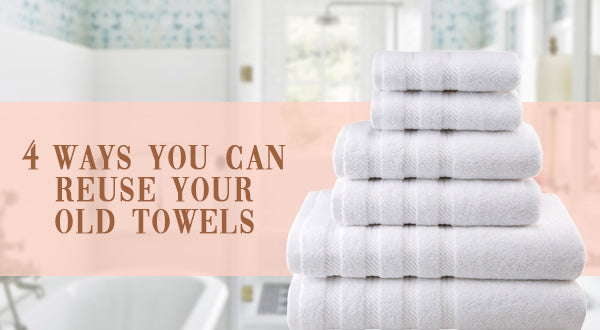 4 Ways You Can Reuse Your Old Towels