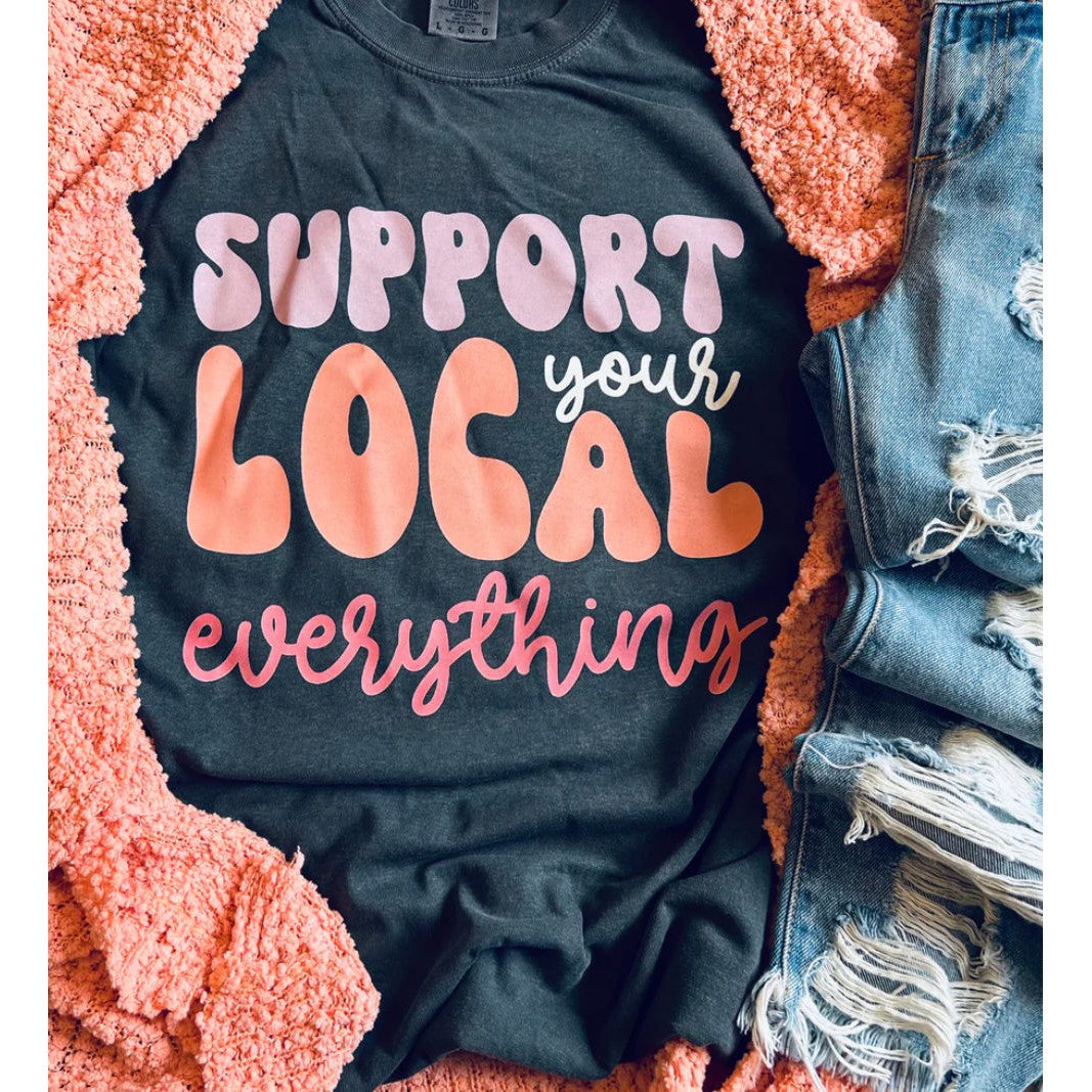 SUPPORT YOUR LOCAL EVERYTHING TEE
