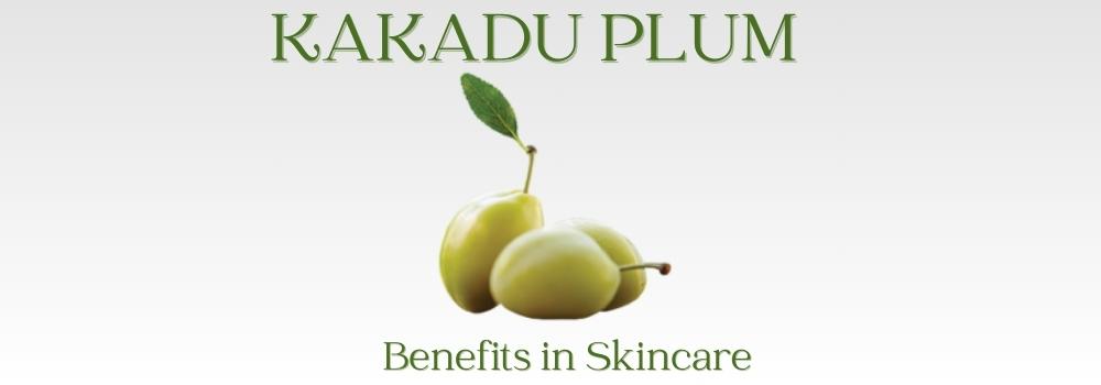 kakdu plum used in skin care