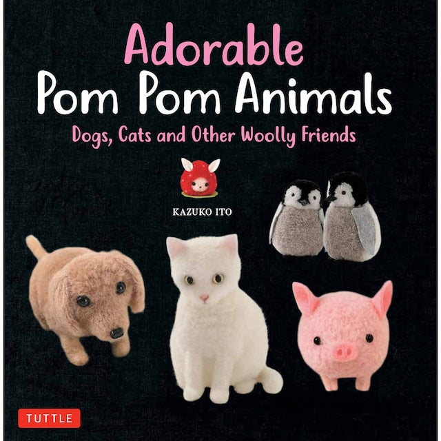 Adorable Pom Pom Animals Craft Book - Kazuko Ito - Pea Dolls