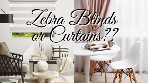 Zebra Blinds vs Curtains