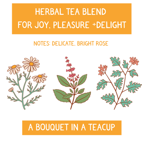 Herbal tea blend for joy, pleasure + delight! Notes: bright, floral rose