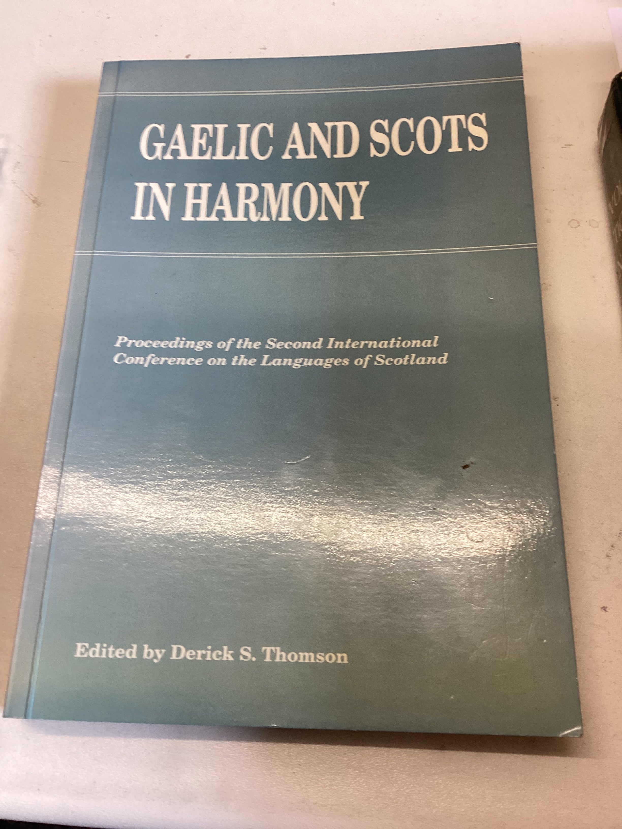 Gaelic and Scots In Harmony Proceedings of The Second International Conference of The Language of Scotland Edited by Derick S Thomson