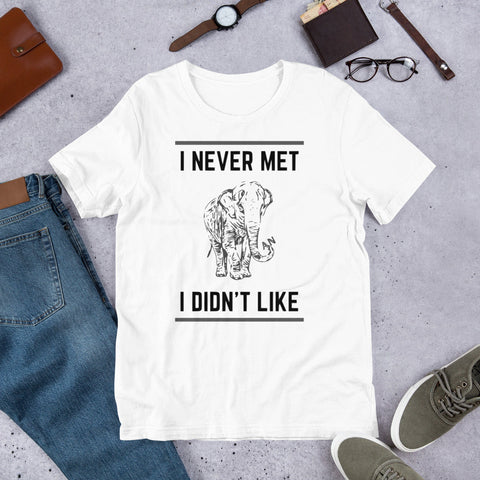 I never met an elephant I didn't Like T-shirt