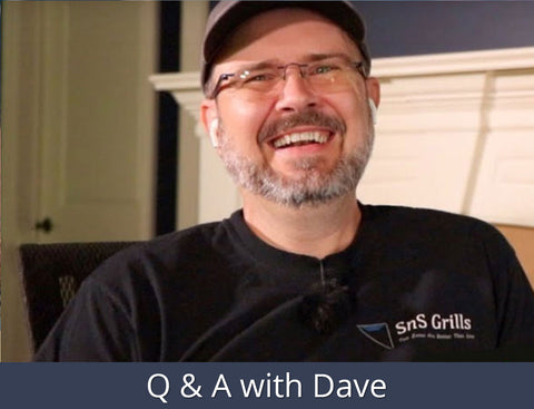 Q & A with Dave | SnS Grills